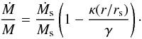 \begin{equation} \frac{\dot{M}}{M} = \frac{\dot{M_{\rm s}}}{M_{\rm s}} \left(1 - \frac{\kappa(r/r_{\rm s})}{\gamma} \right) \cdot \end{equation}