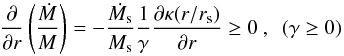 \begin{equation} \frac{\partial}{\partial r}\left(\frac{\dot{M}}{M}\right) = - \frac{\dot{M_{\rm s}}}{M_{\rm s}} \frac{1}{\gamma} \frac{\partial \kappa(r/r_{\rm s})}{\partial r} \ge 0\ , \ \ (\gamma \ge 0) \end{equation}