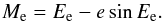 \begin{equation} M_{\rm e} = E_{\rm e} - e \sin E_{\rm e}. \end{equation}