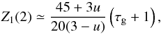 \begin{equation} Z_{1}(2) \simeq \frac{45 + 3u}{20(3-u)} \left(\tau_{\rm g} +1 \right), \label{elip3} \end{equation}