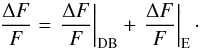 \begin{equation} \frac{\Delta F}{F} = \left.\frac{\Delta F}{F}\right|_{\rm DB} + \left.\frac{\Delta F}{F}\right|_{\rm E}\cdot \end{equation}