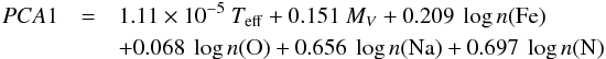 \begin{eqnarray} PCA1 & = & 1.11 \times 10^{-5}~T_{\rm eff} +0.151~M_V +0.209~\log{n({\rm Fe})} \nonumber \\ && +0.068~\log{n({\rm O})} +0.656~\log{n({\rm Na})} +0.697~\log{n({\rm N})} \nonumber \end{eqnarray}