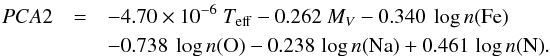 \begin{eqnarray} PCA2 & =&-4.70 \times 10^{-6}~T_{\rm eff} -0.262~M_V -0.340~\log{n({\rm Fe})} \nonumber \\ && -0.738~\log{n({\rm O})} -0.238\,\log{n({\rm Na})} +0.461\,\log{n({\rm N})}. \nonumber \end{eqnarray}