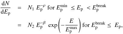 \begin{eqnarray} {{\rm d}N \over {\rm d}E_{\rm p}} & = & N_1 ~ E_{\rm p}^{-\rho}~ \mbox{for}~ E_{\rm p}^{\rm min}~ \leq E_{\rm p} ~<E_{\rm p}^{\rm break} \nonumber \\ & = & N_2 ~ E_{\rm p}^{-\beta}~ \exp{\left(-{E \over E_{\rm p}^{\rm max}}\right)}~ \mbox{for}~ E_{\rm p}^{\rm break} \leq~ E_{\rm p}, \label{eqn:proton_spectrum} \end{eqnarray}