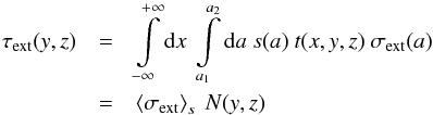 \begin{eqnarray} \tau_{\rm ext}(y,z)&=& \int\limits_{-\infty}^{+\infty}{\rm d}x\ \int\limits_{a_1}^{a_2}{\rm d}a\ s(a)\ t(x,y,z)\ \sigma_{\rm ext}(a)\nonumber\\ &=& \left<\sigma_{\rm ext}\right>_s\ N(y,z) \end{eqnarray}