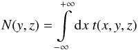 \begin{equation} N(y,z)=\int\limits_{-\infty}^{+\infty}{\rm d}x\ t(x,y,z) \end{equation}