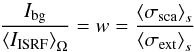 \begin{equation} \frac{I_{\rm bg}} {\left<I_{\rm ISRF}\right>_\Omega} = w = \frac{\left<\sigma_{\rm sca}\right>_s}{\left<\sigma_{\rm ext}\right>_s} \label{con} \end{equation}