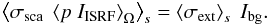 \begin{equation} \left<\sigma_{\rm sca}\ \left<p\ I_{\rm ISRF}\right>_\Omega\right>_s = \left<\sigma_{\rm ext}\right>_s\ I_{\rm bg} \label{con1}. \end{equation}