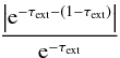 \begin{eqnarray*} \frac{ \left| {\rm e}^{-\tau_{\rm ext}-(1-\tau_{\rm ext})}\right| } { {\rm e}^{-\tau_{\rm ext}} } \end{eqnarray*}
