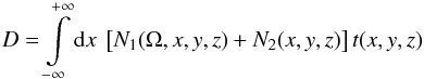 \begin{equation} D= \int\limits_{-\infty}^{+\infty}{\rm d}x\ \left[ N_1(\Omega,x,y,z)+N_2(x,y,z) \right] t(x,y,z)\label{2ndTayl} \end{equation}