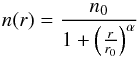 \begin{equation} n(r)=\frac{n_0} {1+\left(\frac{r}{r_0}\right)^\alpha}\label{densi} \end{equation}