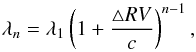Mathematical equation: \begin{equation} \lambda_{ n}=\lambda_1\left(1+{\dl RV\over{c}}\right)^{ n-1},\label{delrvc} \end{equation}