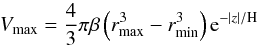 \begin{equation} V_{\max}=\frac{4}{3}\pi\beta\left(r_{\max}^3-r_{\min}^3\right) {\rm e}^{-|z|/{\rm H}} \end{equation}