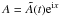 \hbox{$A=\tilde{A}(t){\rm e}^{{\rm i}x}$}
