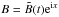 \hbox{$B=\tilde{B}(t){\rm e}^{{\rm i}x}$}