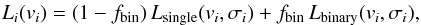\begin{eqnarray} L_i(v_{i}) = (1-f_{\rm bin})\, L_{\rm single}(v_{i},\sigma_i) + f_{\rm bin}\, L_{\rm binary}(v_i,\sigma_i) , \label{likelihood} \end{eqnarray}