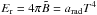 \hbox{$E_{\rm r}=4\pi \tilde{B}=a_{\rm rad}T^4$}