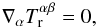 \begin{eqnarray} \label{1eq:momentum-b} \nabla_{\alpha}T_{\rm r}^{\alpha\beta}=0, \end{eqnarray}