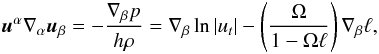 \begin{eqnarray} \label{accel:gas} {\vec u}^\alpha\nabla_\alpha {\vec u}_\beta = -\frac{\nabla_\beta p}{h\rho}=\nabla_\beta \ln |u_t| - \left(\frac{\Omega}{1-\Omega\ell}\right) \nabla_\beta\ell, \end{eqnarray}