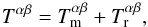 \begin{eqnarray} T^{\alpha\beta}=T^{\alpha\beta}_{{\rm m}}+T^{\alpha\beta}_{{\rm r}}, \end{eqnarray}