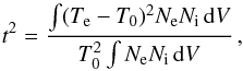 \begin{equation} \label{t2} t^2 = \frac{\int (T_{\rm e} - T_{\rm 0})^2 N_{\rm e} N_{\rm i} \, {\rm d} V} {T_0^2 \int N_{\rm e} N_{\rm i} \, {\rm d} V} \, , \end{equation}