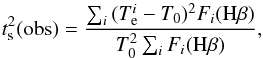 \begin{equation} \label{ts2} t_{\rm s}^2 {\rm (obs)}=\frac{\sum_{i}{(T_{\rm e}^i-T_0)^2 F_i({\rm H\beta})}} {T_0^2 \sum_{i}{F_i({\rm H\beta})}}, \end{equation}