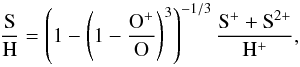 \begin{equation} {\rm \frac{S}{H} = \left( 1 - \left( 1 - \frac{O^+}{O} \right)^3 \right)^{-1/3} \frac{S^+ + S^{2+}}{H^+}}, \end{equation}