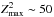 \hbox{$Z^2_{\rm max}\sim50$}