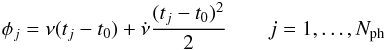 \begin{eqnarray} \phi_j=\nu(t_j-t_0) + \dot{\nu}\frac{(t_j-t_0)^2}{2}\qquad j=1,\ldots,N_{\rm ph} \end{eqnarray}