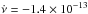 \hbox{$\dot{\nu}=-1.4\times10^{-13}$}