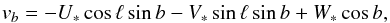 \begin{eqnarray*} v_b=-U_*\cos \ell \sin b-V_*\sin \ell \sin b+W_*\cos b , \end{eqnarray*}