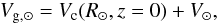 \begin{eqnarray} V_{{\rm g},\odot }=V_{\rm c}(R_\odot ,z=0)+V_\odot , \end{eqnarray}