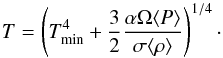 \begin{equation} T= \left( T_\text{min}^4 + \frac{3}{2} \frac{\alpha \Omega \mean{P}}{\sigma \mean{\rho}} \right)^{1/4} \cdot \label{temp_th_eq} \end{equation}