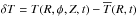 \hbox{$\delta T=T(R,\phi,Z,t)-\overline{T}(R,t)$}