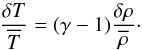\begin{equation} \frac{\delta T}{\overline{T}}=(\gamma-1) \frac{\delta \rho}{\overline{\rho}}\cdot \end{equation}