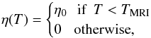 \begin{equation} \label{resist} \eta(T)= \begin{cases} \eta_0 \, \, \, \, \textrm{if} \, \, \, T<T_\text{MRI}\\ 0 \, \, \, \, \, \textrm{otherwise}, \end{cases} \end{equation}