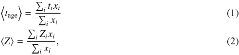 \begin{eqnarray} && \left< { t }_{\rm age } \right> =\frac { \sum _{ i }^{ }{ { t }_{ i }{ x }_{ i } } }{ \sum _{ i }^{ }{ { x }_{ i } } } \\ && \left< { Z } \right> =\frac { \sum _{ i }^{ }{ { Z }_{ i }{ x }_{ i } } }{ \sum _{ i }^{ }{ { x }_{ i } } } , \end{eqnarray}