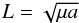 \begin{equation} L=\sqrt{\mu a} \label{eqL} \end{equation}