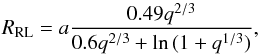 \begin{equation} \label{eggleton} R_{\rm RL} = a \frac{0.49 q^{2/3}}{0.6 q^{2/3} + {\rm ln}\,(1 + q^{1/3})}, \end{equation}