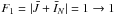 \hbox{$F_1=|{\bar J}+{\bar I}_{N}|=1\rightarrow1$}