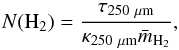 \begin{equation} N({\rm H_2}) = \frac{\tau_{250~\mu{\rm m}}}{\kappa_{250~\mu{\rm m}} {\bar m}_{\rm H_2}}, \end{equation}