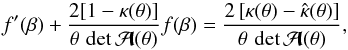 \begin{equation} f'(\beta)+{2[1-\kappa(\theta)]\over \theta\,\det\A(\theta)}f(\beta) ={2\eck{\kappa(\theta)-\hat\kappa(\theta)}\over \theta\,\det\A(\theta)}, \end{equation}
