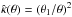 \hbox{$\hat\kappa(\theta)= (\theta_1 /\theta)^2$}