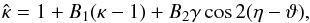 \begin{equation} \hat\kappa=1+B_1 (\kappa-1)+B_2 \gamma \cos 2(\eta-\vt), \label{eq:hatkap} \end{equation}