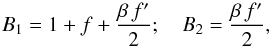 \begin{equation} B_1=1+f+{\beta\,f'\over 2} ;\quad B_2={\beta\,f'\over 2}, \label{eq:B1B2} \end{equation}