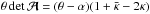 \hbox{$\theta \det\A =(\theta-\alpha)(1+\bar\kappa-2\kappa)$}
