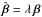 \hbox{$\hat{\vc\beta} = \lambda\,\vc\beta$}
