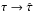 \hbox{$\tau \to \hat \tau$}