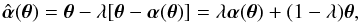 \begin{equation} \hat{\vc\alpha}(\vc\theta) =\vc\theta-\lambda[\vc\theta-\vc\alpha(\vc\theta)] =\lambda\vc\alpha(\vc\theta)+(1-\lambda)\vc\theta, \label{eq:hatalphaMST} \end{equation}