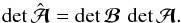 \begin{equation} \det{\hat\A}=\det\boldsymbol{\cal B}\, \det\A. \end{equation}